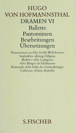 Dramen VI. Ballette – Pantomimen – Bearbeitungen – Übersetzungen von Hofmannsthal,  Hugo von