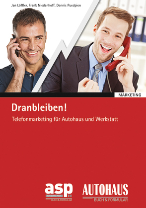 Dranbleiben! – Telefonmarketing für Autohaus und Werkstatt von Löffler,  Jan, Niedenhoff,  Frank, Puedpien,  Dennis