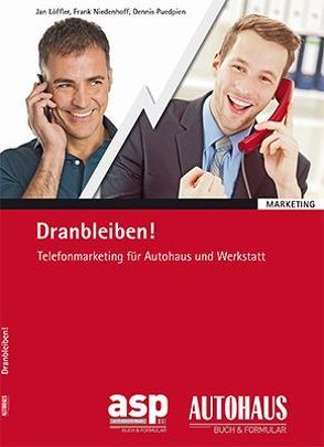 Dranbleiben! – Telefonmarketing für Autohaus und Werkstatt von Löffler,  Jan, Niedenhoff,  Frank, Puedpien,  Dennis