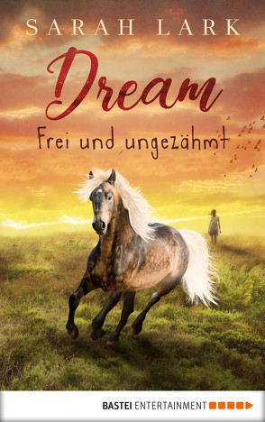 Dream – Frei und ungezähmt von Lark,  Sarah