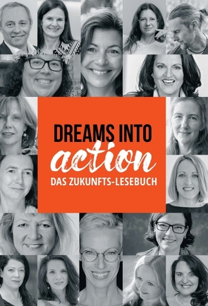 DREAMS INTO ACTION von Gleissenebner-Teskey,  Martina, Maria Brandstetter,  Gisela Ebermayer-Minich,  Silvia Jandl,  Birgit C. Krammer,  Anton Michael Luchner, ,  Kristina