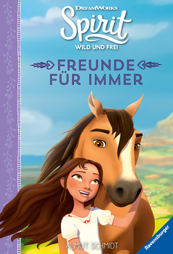 Dreamworks Spirit Wild und Frei: Freunde für immer von DreamWorks Animation L.L.C., Schmidt,  Almut