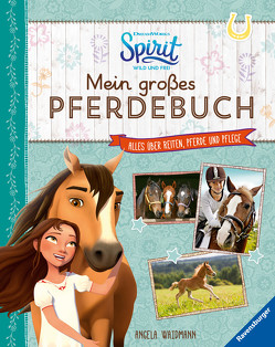 Dreamworks Spirit Wild und Frei: Mein großes Pferdebuch von DreamWorks Animation L.L.C., Waidmann,  Angela