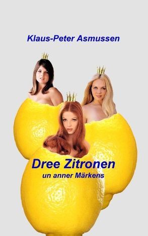 Dree Zitronen von Asmussen,  Klaus-Peter