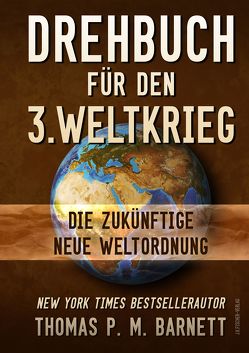 Drehbuch für den 3.Weltkrieg von Barnett,  Dr.Thomas P.M., Müller,  Dr. Baal, Vogt,  Prof.Dr. Michael Friedrich
