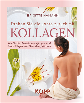 Drehen Sie die Jahre zurück mit Kollagen von Hamann,  Brigitte