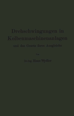 Drehschwingungen in Kolbenmaschinenanlagen und das Gesetz ihres Ausgleichs von Wydler,  Hans, Zerkowitz,  Guido