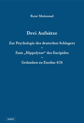Drei Aufsätze: Zur Psychologie des deutschen Schlagers / Zum „Hippolytos“ des Euripides / Gedanken zu Exodus 4/24 von Malamud,  René