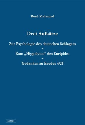 Drei Aufsätze: Zur Psychologie des deutschen Schlagers / Zum „Hippolytos“ des Euripides / Gedanken zu Exodus 4/24 von Malamud,  René