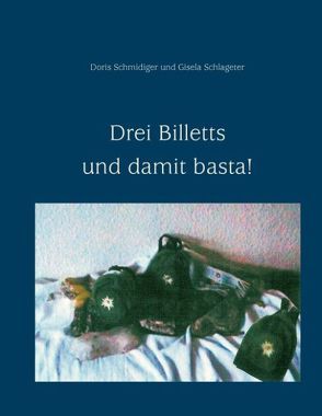 Drei Billetts und damit basta! von Schlageter,  Gisela, Schmidiger,  Doris