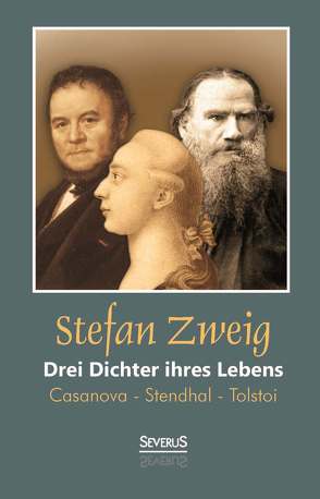 Drei Dichter ihres Lebens: Casanova – Stendhal – Tolstoi von Zweig,  Stefan