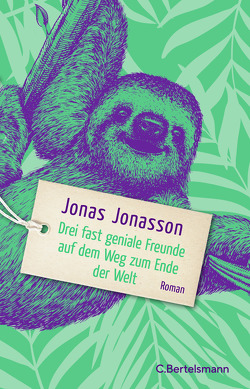 Drei fast geniale Freunde auf dem Weg zum Ende der Welt von Arz,  Astrid, Jonasson,  Jonas