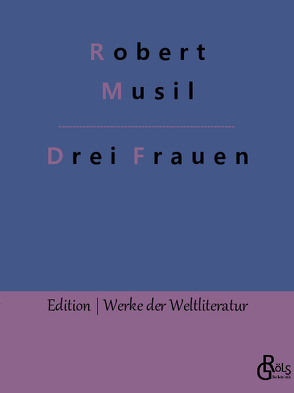 Drei Frauen von Musil,  Robert