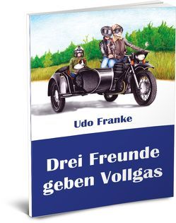 Drei Freunde geben Vollgas von Franke,  Udo