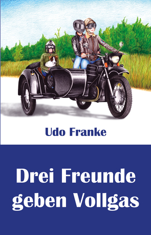 Drei Freunde geben Vollgas von Franke,  Udo