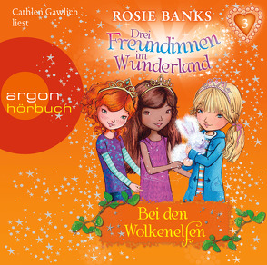 Drei Freundinnen im Wunderland 03: Bei den Wolkenelfen von Banks,  Rosie, Diekow,  Mia, Eisold-Viebig,  Angelika