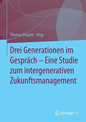 Drei Generationen im Gespräch – Eine Studie zum intergenerativen Zukunftsmanagement von Druyen,  Thomas