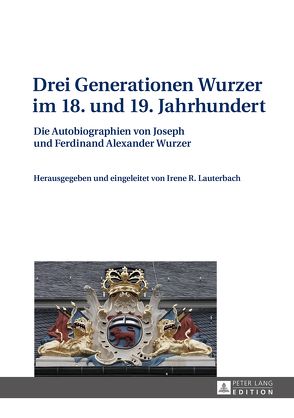 Drei Generationen Wurzer im 18. und 19. Jahrhundert von Lauterbach,  Irene R.