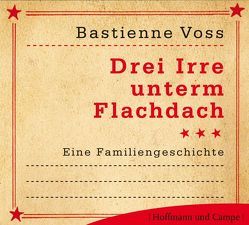 Drei Irre unterm Flachdach von Voss,  Bastienne