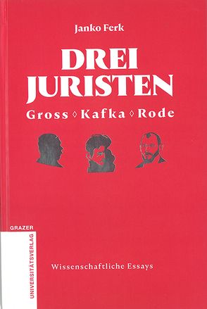 Drei Juristen – Gross – Kafka – Rode von Ferk,  Janko