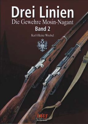 Drei Linien – Die Gewehre Mosin-Nagant Band II von Wrobel,  Karl Heinz