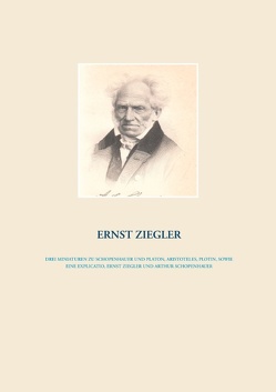 Drei Miniaturen zu Schopenhauer und Platon, Aristoteles, Plotin, sowie eine Explicatio, Ernst Ziegler und Arthur Schopenhauer von Ziegler,  Ernst