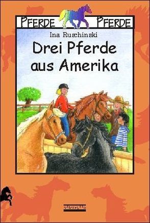 Drei Pferde aus Amerika von Frankholz,  Annette, Ruschinski,  Ina