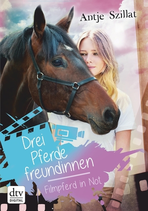 Drei Pferdefreundinnen – Filmpferd in Not von Szillat,  Antje