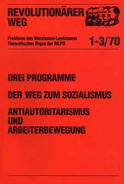 Drei Programme, drei Dokumente des Revisionismus. Der Weg zum Sozialismus. Antiautoritarismus und Arbeiterbewegung von Redaktionskollektiv REVOLUTIONÄRER WEG