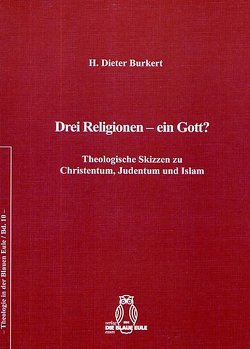 Drei Religionen – ein Gott? von Burkert,  H. Dieter