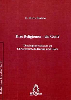 Drei Religionen – ein Gott? von Burkert,  H. Dieter