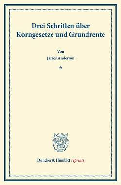 Drei Schriften über Korngesetze und Grundrente. von Anderson,  James, Brentano,  Lujo