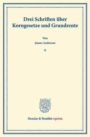 Drei Schriften über Korngesetze und Grundrente. von Anderson,  James, Brentano,  Lujo