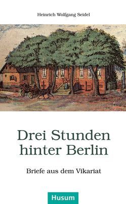 Drei Stunden hinter Berlin von Goebel,  Klaus, Seidel,  Heinrich Wolfgang