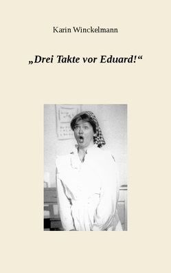 „Drei Takte vor Eduard!“ von Winckelmann,  Karin