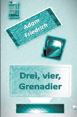 Drei, vier, Grenadier von Friedrich,  Adam