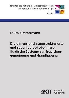 Dreidimensional nanostrukturierte und superhydrophobe mikrofluidische Systeme zur Tröpfchengenerierung und -handhabung von Zimmermann,  Laura