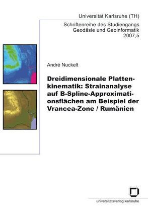 Dreidimensionale Plattenkinematik: Strainanalyse auf B-Spline-Approximationsflächen am Beispiel der Vrancea-Zone, Rumänien von Nuckelt,  André