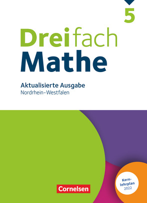 Dreifach Mathe – Nordrhein-Westfalen – Ausgabe 2022 – 5. Schuljahr von Buchmann,  Anja, Egan,  Ute, Grebe,  Michèle, Heckner,  Klaus, Kaste,  Tim, Lauer,  Alexander, Neugebauer,  Annika, Neumann,  Jana, Otte,  Carmen, Simon,  Ariane, Stein,  Godehard, Stricker,  Yvonne Jasmin, Verhoeven,  Martina, vom Stein,  Sabrina, Weecks,  Jacqueline, Wennekers,  Udo