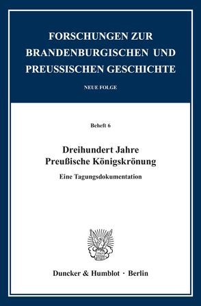 Dreihundert Jahre Preußische Königskrönung. von Kunisch,  Johannes