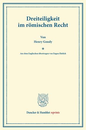 Dreiteiligkeit im römischen Recht. von Ehrlich,  Eugen, Goudy,  Henry