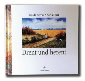 Drent und herent von Kerndl,  Isolde, Moser,  Karl