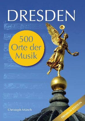 Dresden – 500 Orte der Musik von Münch,  Christoph