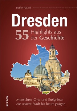 Dresden. 55 Highlights aus der Geschichte von Raßloff,  Steffen