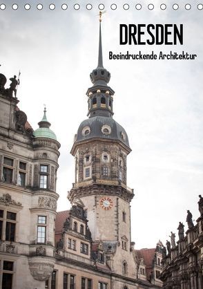Dresden – Beeindruckende Architektur (Tischkalender 2018 DIN A5 hoch) von Dobrindt,  Jeanette