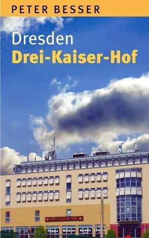 Dresden – Drei-Kaiser-Hof von Besser,  Peter