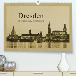 Dresden – Ein Kalender im Zeitungsstil (Premium, hochwertiger DIN A2 Wandkalender 2023, Kunstdruck in Hochglanz) von Kirsch,  Gunter