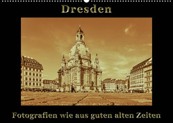 Dresden – Fotografien wie aus guten alten Zeiten (Wandkalender 2023 DIN A2 quer) von Kirsch,  Gunter