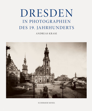 Dresden in Photographien des 19. Jahrhunderts von Krase,  Andreas