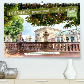 Dresden prachtvoll und verspielt (Premium, hochwertiger DIN A2 Wandkalender 2023, Kunstdruck in Hochglanz) von Kruse,  Gisela